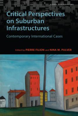 Critical Perspectives on Suburban Infrastructures: Contemporary International Cases - Filion, Pierre (Editor), and Pulver, Nina M (Editor)