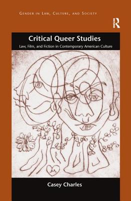 Critical Queer Studies: Law, Film, and Fiction in Contemporary American Culture - Charles, Casey