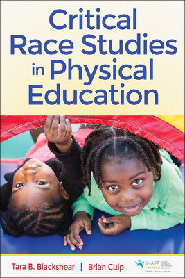 Critical Race Studies in Physical Education - Blackshear, Tara B, and Culp, Brian