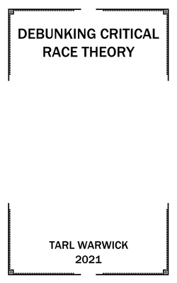 Critical Race Theory Debunked - Warwick, Tarl
