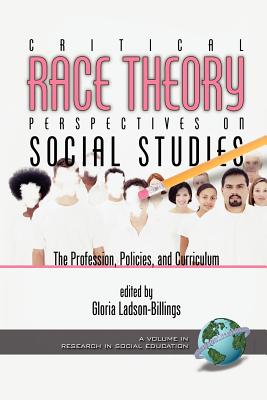 Critical Race Theory Perspectives on the Social Studies: The Profession, Policies, and Curriculum (PB) - Ladson-Billings, Gloria (Editor)