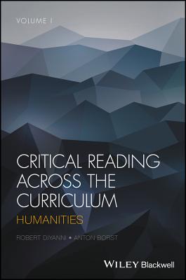 Critical Reading Across the Curriculum, Volume 1: Humanities - Borst, Anton, and DiYanni, Robert