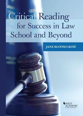 Critical Reading for Success in Law School and Beyond - Grise, Jane