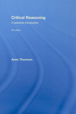 Critical Reasoning: A Practical Introduction - Thomson, Anne