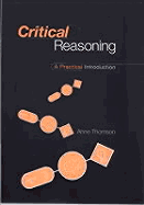 Critical Reasoning: An Introduction to Critical Thinking and Argument