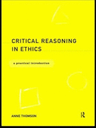 Critical Reasoning in Ethics: A Practical Introduction