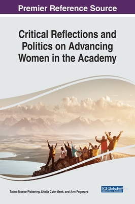 Critical Reflections and Politics on Advancing Women in the Academy - Moeke-Pickering, Taima (Editor), and Cote-Meek, Sheila (Editor), and Pegoraro, Ann (Editor)