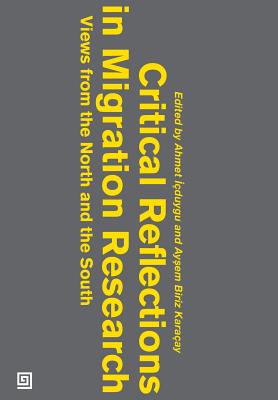 Critical Reflections in Migration Research: Views from the North and the South - Icduygu, Ahmet, and Karacay, Aysem Biriz (Editor)