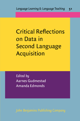 Critical Reflections on Data in Second Language Acquisition - Gudmestad, Aarnes (Editor), and Edmonds, Amanda (Editor)