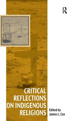 Critical Reflections on Indigenous Religions - Cox, James L. (Editor)