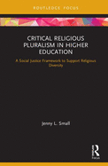 Critical Religious Pluralism in Higher Education: A Social Justice Framework to Support Religious Diversity