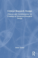 Critical Research Design: Choices and Considerations for Creating an Integrated Research Design