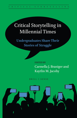 Critical Storytelling in Millennial Times: Undergraduates Share Their Stories of Struggle - Braniger, Carmella J, and Jacoby, Kaytlin M