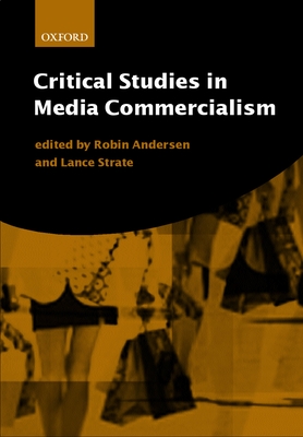 Critical Studies in Media Commercialism - Andersen, Robin, and Strate, Lance