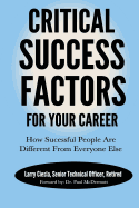 Critical Success Factors for Your Career: How Successful People Are Different from Everyone Else