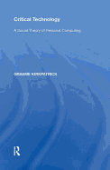Critical Technology: A Social Theory of Personal Computing
