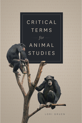 Critical Terms for Animal Studies - Gruen, Lori (Editor)