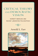 Critical Theory and Democratic Vision: Herbert Marcuse and Recent Liberation Philosophies