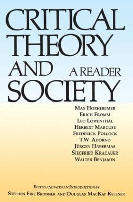 Critical Theory and Society - Bronner, Stephen Eric (Editor), and Kellner, Douglas MacKay (Editor)