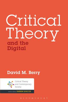 Critical Theory and the Digital - Berry, David M