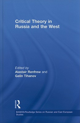Critical Theory in Russia and the West - Renfrew, Alastair (Editor), and Tihanov, Galin (Editor)