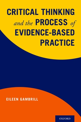 Critical Thinking and the Process of Evidence-Based Practice - Gambrill, Eileen