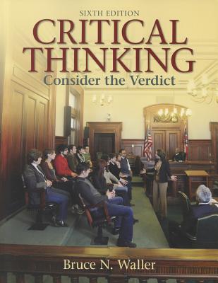 Critical Thinking: Consider the Verdict - Waller, Bruce