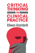 Critical Thinking in Clinical Practice - Gambrill, Eileen