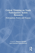 Critical Thinking on Youth Participatory Action Research: Participation, Power, and Purpose