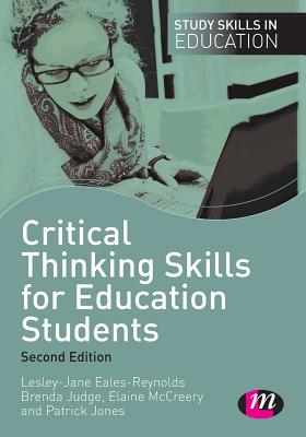 Critical Thinking Skills for Education Students - Eales-Reynolds, Lesley-Jane, and Judge, Brenda, and McCreery, Elaine