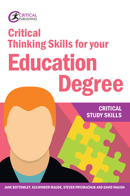 Critical Thinking Skills for your Education Degree - Bottomley, Jane, and Maude, Kulwinder, and Pryjmachuk, Steven