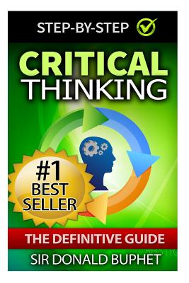 Critical Thinking: The Definitive Guide: Think with Clarity, Logic, Intent, Positive Manifestation - Buphet, Donald