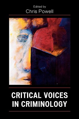 Critical Voices in Criminology - Powell, David Christopher (Editor), and Powell, Chris (Contributions by), and Potter, Hillary (Contributions by)