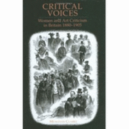 Critical Voices: Women and Art Criticism in Britain, 1880-1905 - Clarke, Meaghan