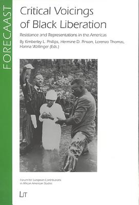 Critical Voicings of Black Liberation: Resistance and Representations in the Americas Volume 11 - Phillips, Kimberley L (Editor), and Pinson, Hermine D (Editor), and Thomas, Lorenzo (Editor)