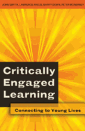 Critically Engaged Learning: Connecting to Young Lives - DeVitis, Joseph L (Editor), and Irwin-DeVitis, Linda (Editor), and Smyth, John