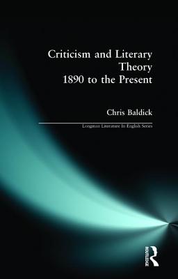 Criticism and Literary Theory from 1890 to the Present - Baldick, Chris