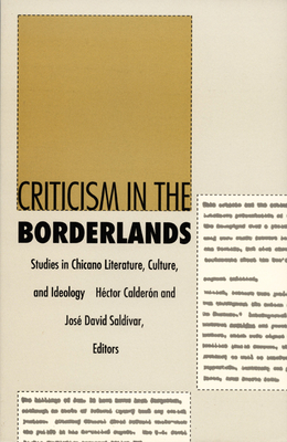 Criticism in the Borderlands: Studies in Chicano Literature, Culture, and Ideology - Caldern, Hctor (Editor)