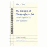 Criticism of Photography as Art: The Photographs of Jerry Uelsmann - Ward, John L