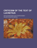 Criticism of the Text of Lucretius; With Suggestions for Its Improvement - Merrill, William Augustus