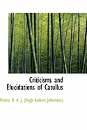 Criticisms and Elucidations of Catullus