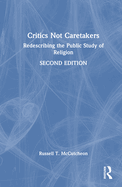 Critics Not Caretakers: Redescribing the Public Study of Religion