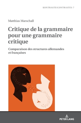 Critique de la Grammaire Pour Une Grammaire Critique: Comparaison Des Structures Allemandes Et Franaises - Gautier, Laurent (Editor), and Marschall, Matthias