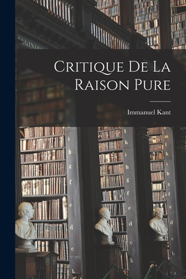 Critique de La Raison Pure - Kant, Immanuel