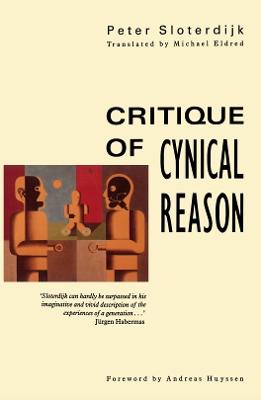 Critique of Cynical Reason - Sloterdijk, Peter, and Eldred, Michael (Translated by)