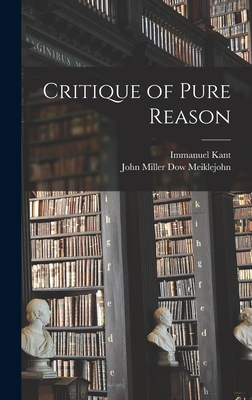 Critique of Pure Reason - Kant, Immanuel, and Meiklejohn, John Miller Dow