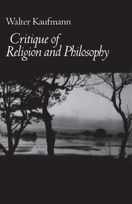Critique of Religion and Philosophy - Kaufmann, Walter A