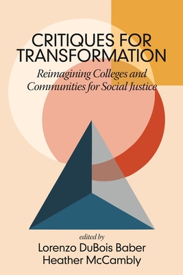 Critiques for Transformation: Reimagining Colleges and Communities for Social Justice - Baber, Lorenzo DuBois (Editor), and McCambly, Heather (Editor)