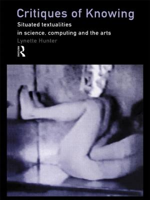 Critiques of Knowing: Situated Textualities in Science, Computing and the Arts - Hunter, Lynette