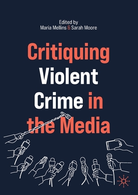 Critiquing Violent Crime in the Media - Mellins, Maria (Editor), and Moore, Sarah (Editor)
